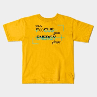 Where focus goes, energy flows. Inspirational Quote! Positive. Kids T-Shirt